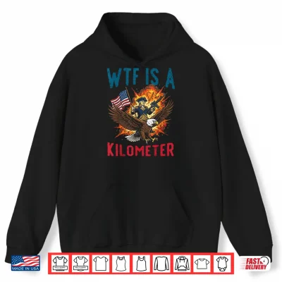 Hoodie 4th of July WTF is Kilometer Funny USA Patriotic Men Women Shirt