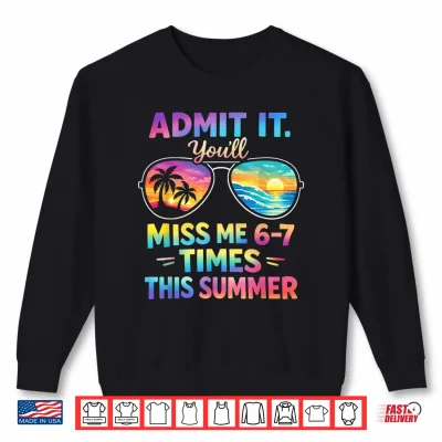 Sweatshirt Admit It Youll Miss Me 67 Time This Summer Teacher Last Day Shirt