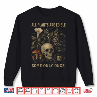 Sweatshirt Botany Shirt All Plants are Edible Some Only Once Men Women Shirt