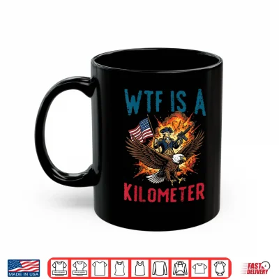 Mug 4th of July WTF is Kilometer Funny USA Patriotic Men Women Shirt