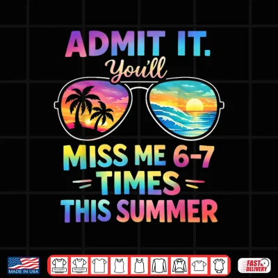 Design Admit It Youll Miss Me 67 Time This Summer Teacher Last Day Shirt