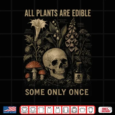 Design Botany Shirt All Plants are Edible Some Only Once Men Women Shirt