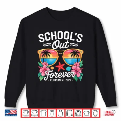 Sweatshirt Schools Out Forever Retired Teacher 2026 Retirement Shirt