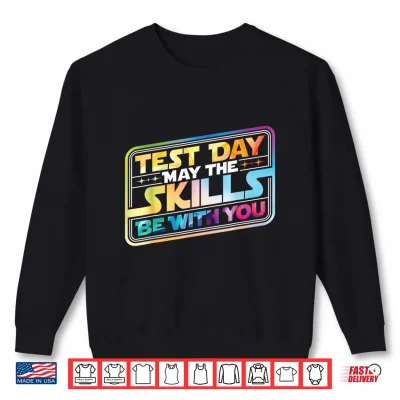 Sweatshirt Test Day May The Skills Be with You Teacher Student School Shirt