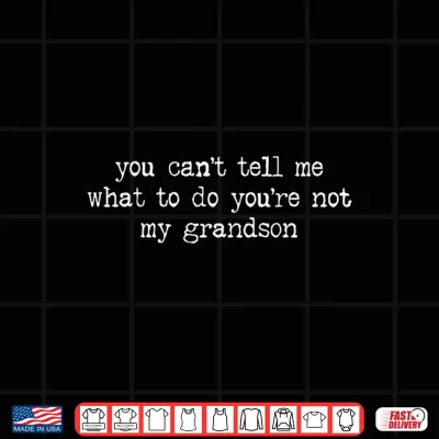 Design Retro You Cant Tell Me What to Do Youre Not My Grandson Shirt