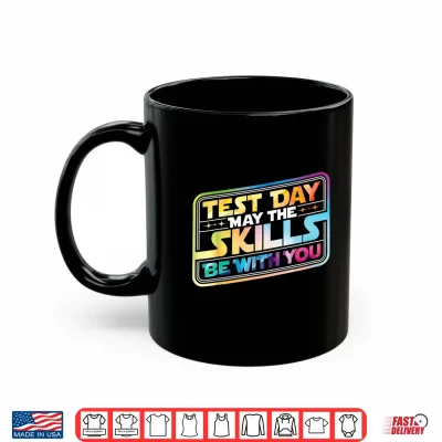 Mug Test Day May The Skills Be with You Teacher Student School Shirt