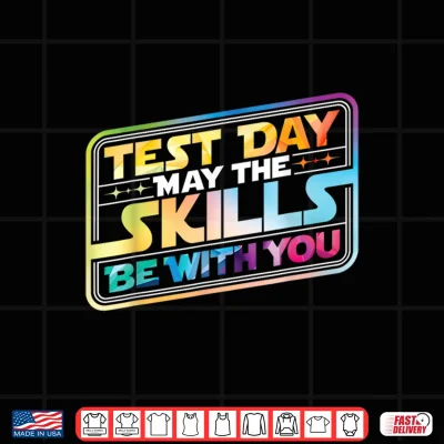 Design Test Day May The Skills Be with You Teacher Student School Shirt