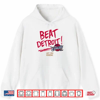 Hoodie Cleveland Cavaliers Beat Detroit Let Em Know Shirt