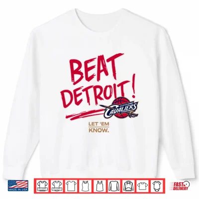 Sweatshirt Cleveland Cavaliers Beat Detroit Let Em Know Shirt