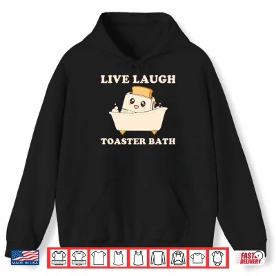 Hoodie Live Laugh Toaster Bath Funny Saying Shirt