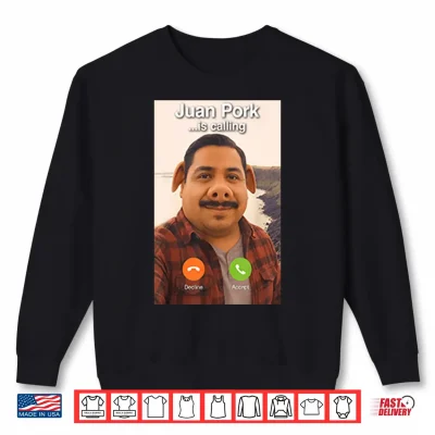 Sweatshirt Juan Pork Is Calling Shirt