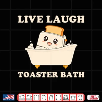 Design Live Laugh Toaster Bath Funny Saying Shirt