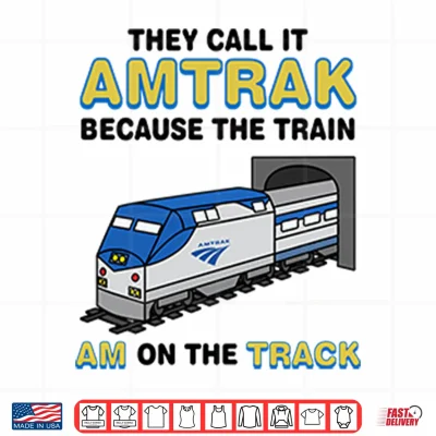 Design They Call It Amtrak Because The Train Am On The Track Shirt