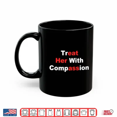 Treat Her With Compassion Eat Her Ass Shirt 3 Mug Treat Her With Compassion Eat Her Ass Shirt