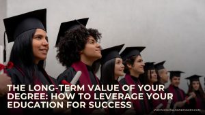 The Long Term Value of Your Degree How to Leverage Your Education for Success 1