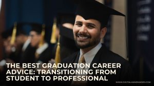 The Best Graduation Career Advice Transitioning from Student to Professional 1