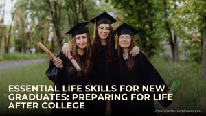 Essential Life Skills for New Graduates Preparing for Life After College 1