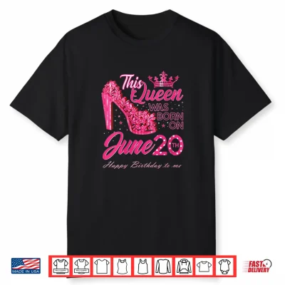 A Queen Was Born On June 20 June Birthday High Heels Shirt