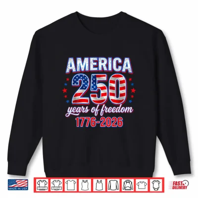 Sweatshirt 250 Years of Freedom 1776 2026 Patriotic American Flag Shirt