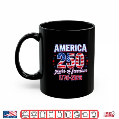 Mug 250 Years of Freedom 1776 2026 Patriotic American Flag Shirt