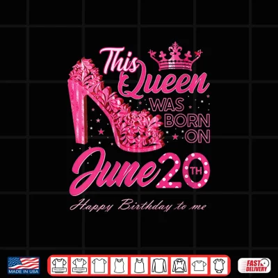 Design A Queen was Born on June 20 June Birthday High Heels Shirt