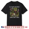 All Plants Are Edible Some Only Once Funny Foraging Design Shirt
