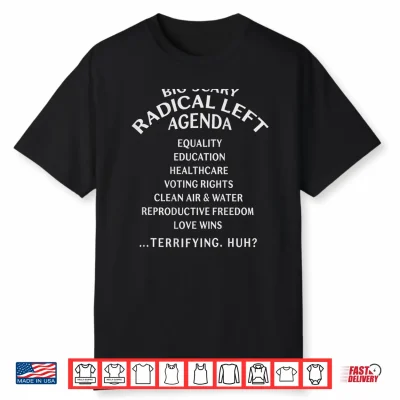 Big Scary Radical Left Agenda Sarcastic Shirt