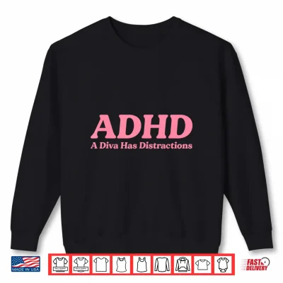 Sweatshirt ADHD A Diva Has Distractions Funny Neurodivergent Sass Humor Shirt