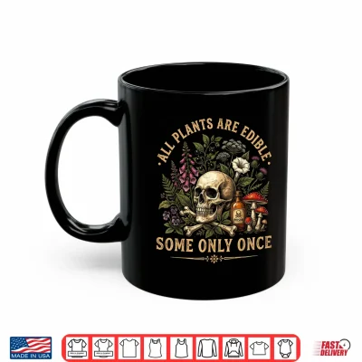 Mug All Plants are Edible Some Only Once Funny Shirt