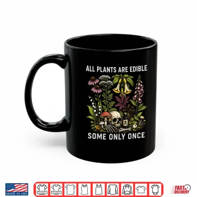 Mug All Plants are Edible Some Only Once Funny Foraging Design Shirt