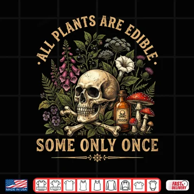 Design All Plants are Edible Some Only Once Funny Shirt