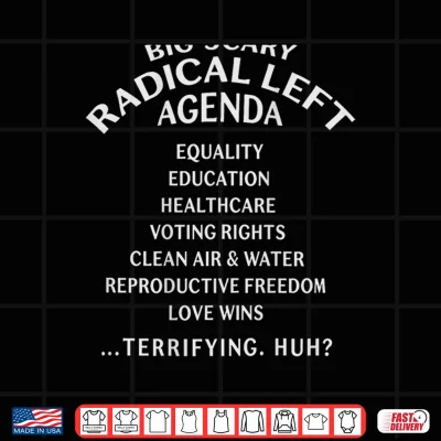 Design Big Scary Radical Left Agenda Sarcastic Shirt