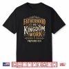 Fatherhood Is Kingdom Work Proverbs 22 6 Christian Dad Shirt