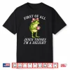 First Of All Jesus Thinks Im A Delight Frog Coffee Meme Shirt