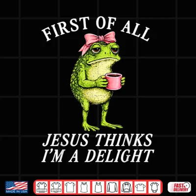 Design First of All Jesus Thinks Im A Delight Frog Coffee Meme Shirt