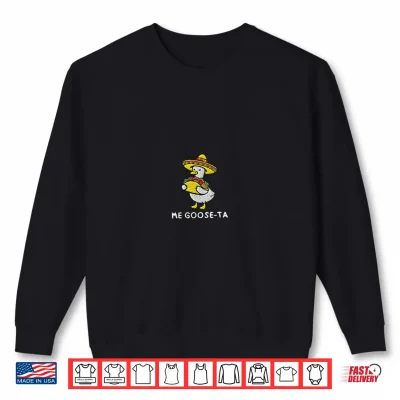 Sweatshirt Me Goose ta Mexican Goose Shirt