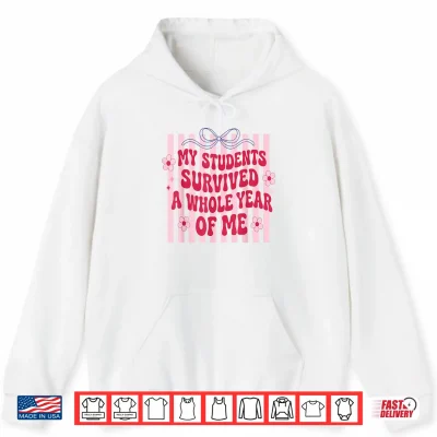 Hoodie My Students Survived A Whole Year of Me Last Day of School Shirt