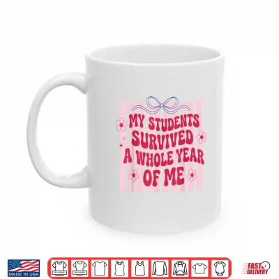 Mug My Students Survived A Whole Year of Me Last Day of School Shirt