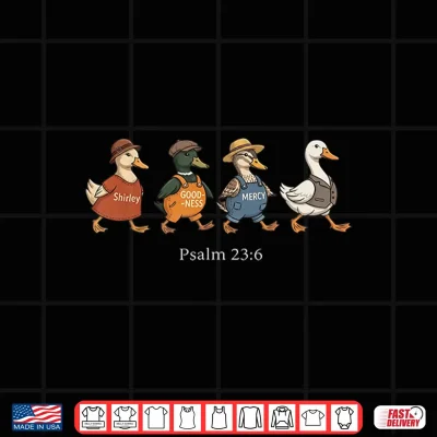 Design Psalm 23 6 Shirley Goodness Mercy Goose Shirt