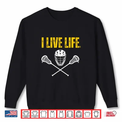 Sweatshirt I Live Life Lacrosse Athletic Sports Shirt