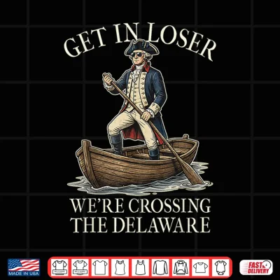 Design Get in Loser Were Crossing The Delaware Patriotic July 4th Shirt