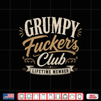Design Grumpy Fuckers Club Lifetime Member Sarcastic Funny Shirt
