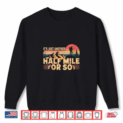Sweatshirt Its Just Another Half Mile Or So Retro Hiking Design Shirt