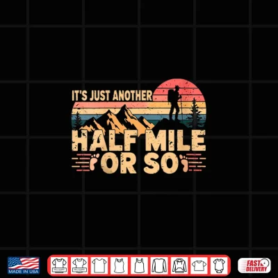 Design Its Just Another Half Mile Or So Retro Hiking Design Shirt