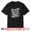 Recruiter Because Talent Matters Shirt
