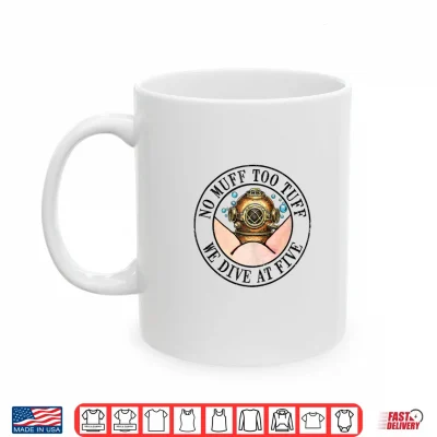 Mug Scuba Diving Sea Ocean No Muff Too Tuff We Dive At Five Shirt