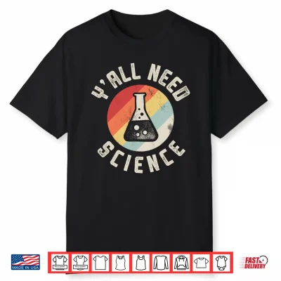 Y’All Need Science Chemistry Biology Physics Teacher Student Performance Shirt