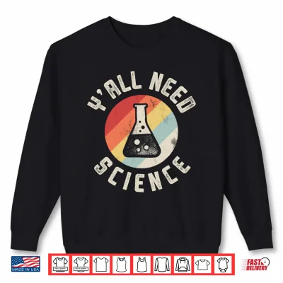 Sweatshirt Yall Need Science Chemistry Biology Physics Teacher Student Performance Shirt
