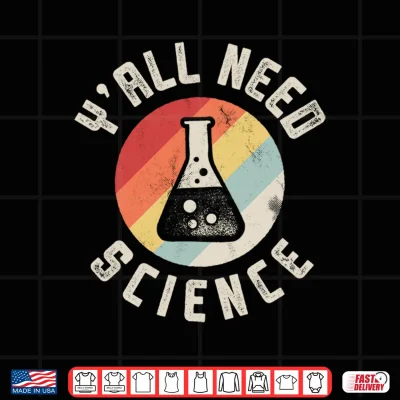 Design Yall Need Science Chemistry Biology Physics Teacher Student Performance Shirt