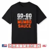 Go Go With A Side Of Mumbo Sauce Present Performance Shirt